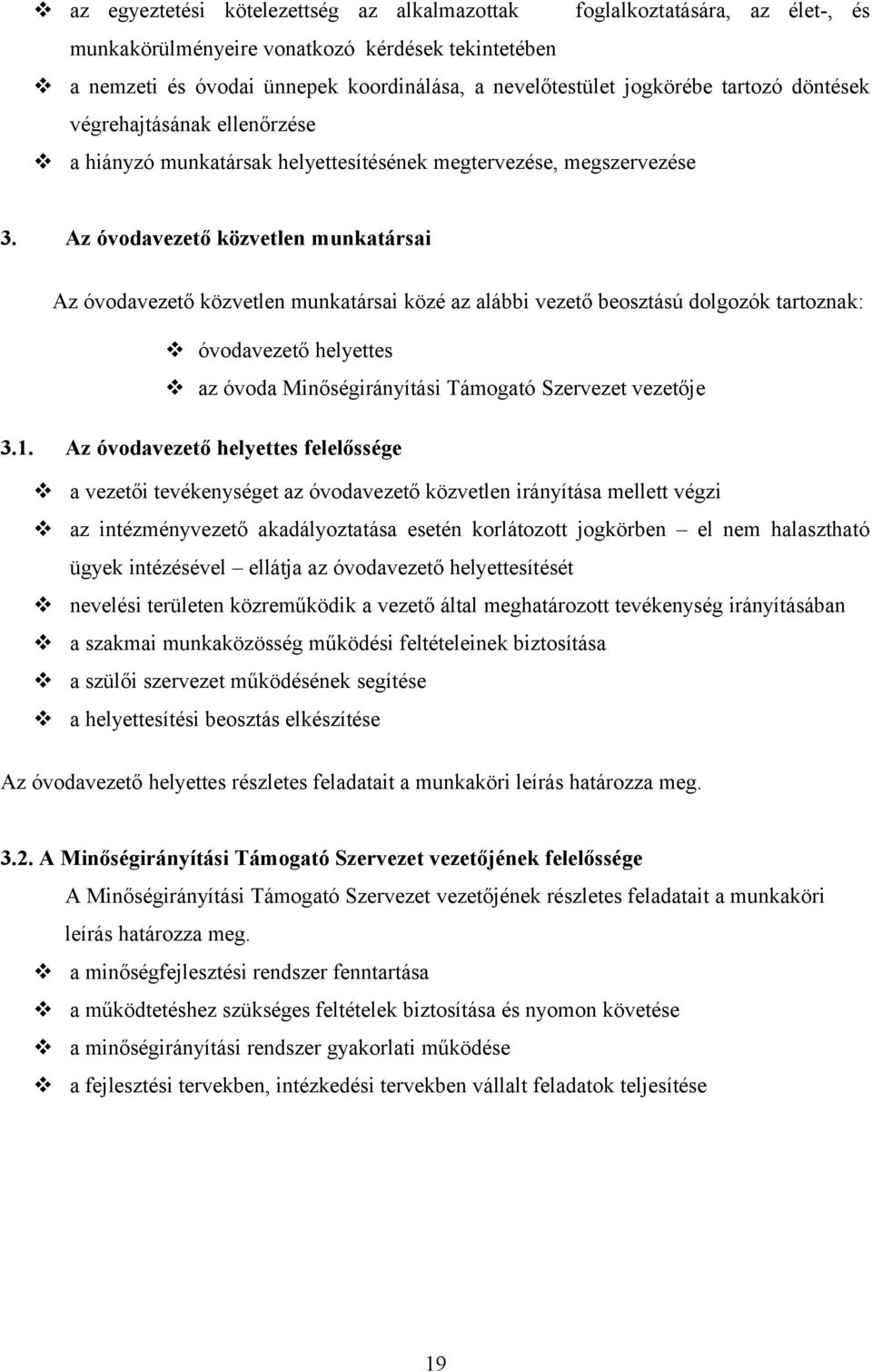 Az óvodavezető közvetlen munkatársai Az óvodavezető közvetlen munkatársai közé az alábbi vezető beosztású dolgozók tartoznak: óvodavezető helyettes az óvoda Minőségirányítási Támogató Szervezet