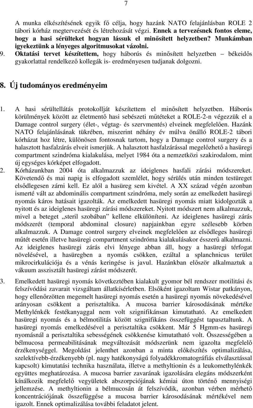 Oktatási tervet készítettem, hogy háborús és minısített helyzetben békeidıs gyakorlattal rendelkezı kollegák is- eredményesen tudjanak dolgozni. 8. Új tudományos eredményeim 1.