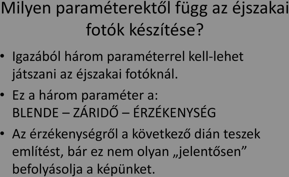 Ez a három paraméter a: BLENDE ZÁRIDŐ ÉRZÉKENYSÉG Az érzékenységről a