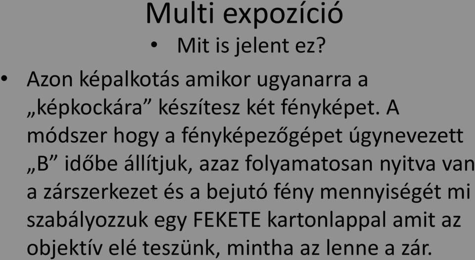 A módszer hogy a fényképezőgépet úgynevezett B időbe állítjuk, azaz folyamatosan