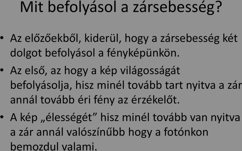 Az első, az hogy a kép világosságát befolyásolja, hisz minél tovább tart nyitva a