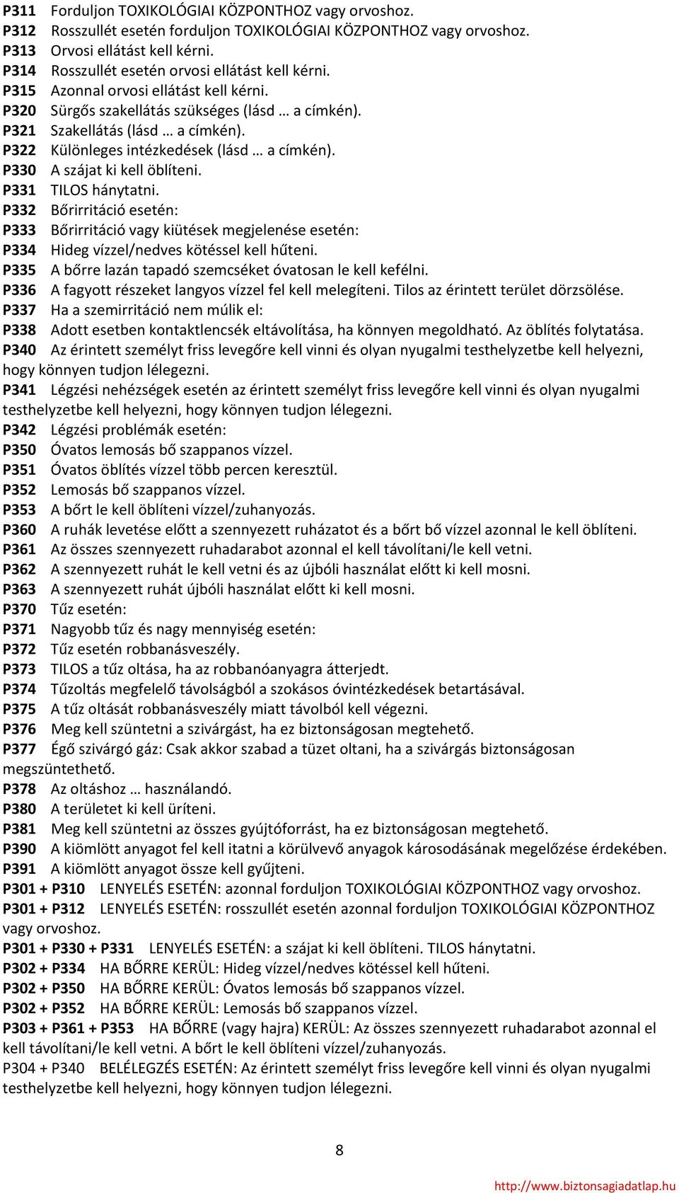 P322 Különleges intézkedések (lásd a címkén). P330 A szájat ki kell öblíteni. P331 TILOS hánytatni.