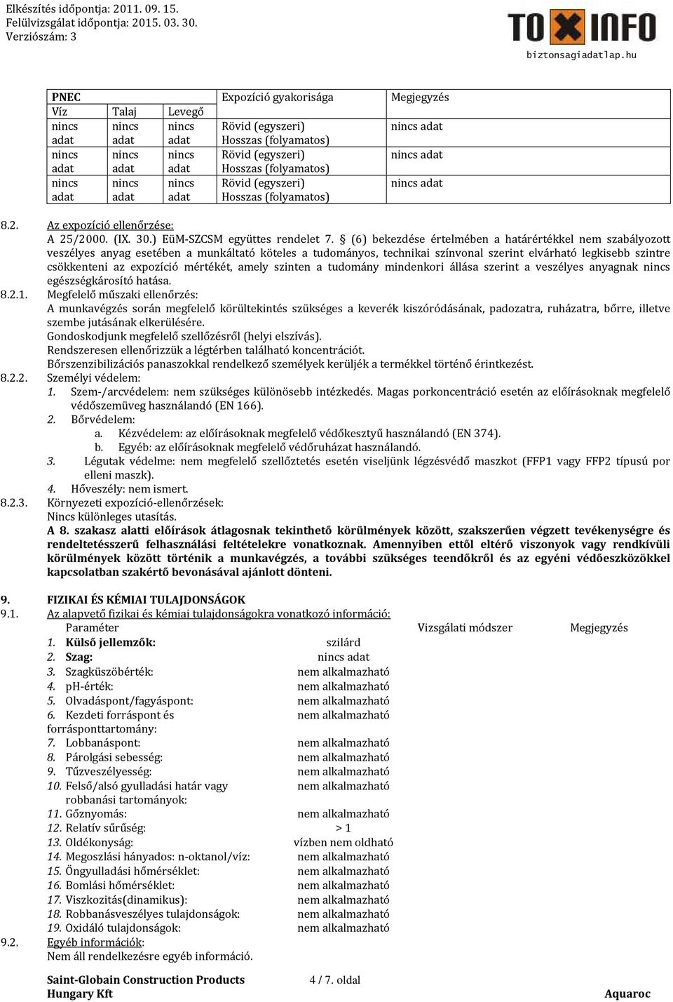 (6) bekezdése értelmében a határértékkel nem szabályozott veszélyes anyag esetében a munkáltató köteles a tudományos, technikai színvonal szerint elvárható legkisebb szintre csökkenteni az expozíció