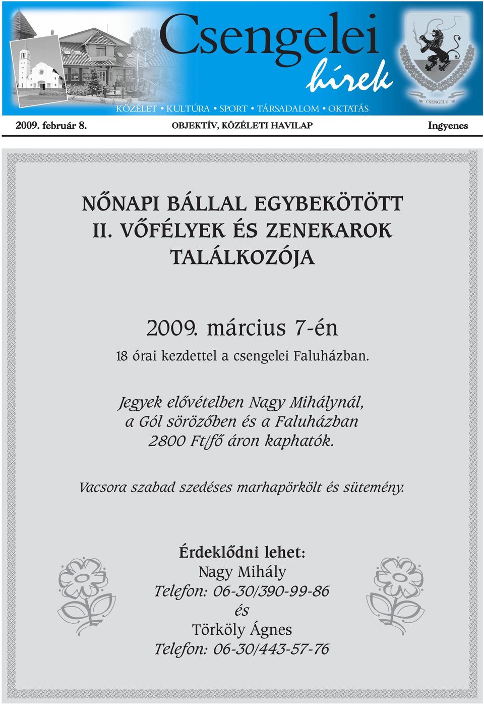 VÕFÉLYEK ÉS ZENEKAROK TALÁLKOZÓJA 2009. március 7-én 18 órai kezdettel a csengelei Faluházban.