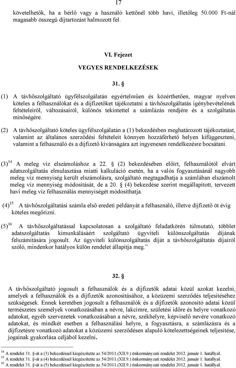 változásairól, különös tekintettel a számlázás rendjére és a szolgáltatás minőségére.