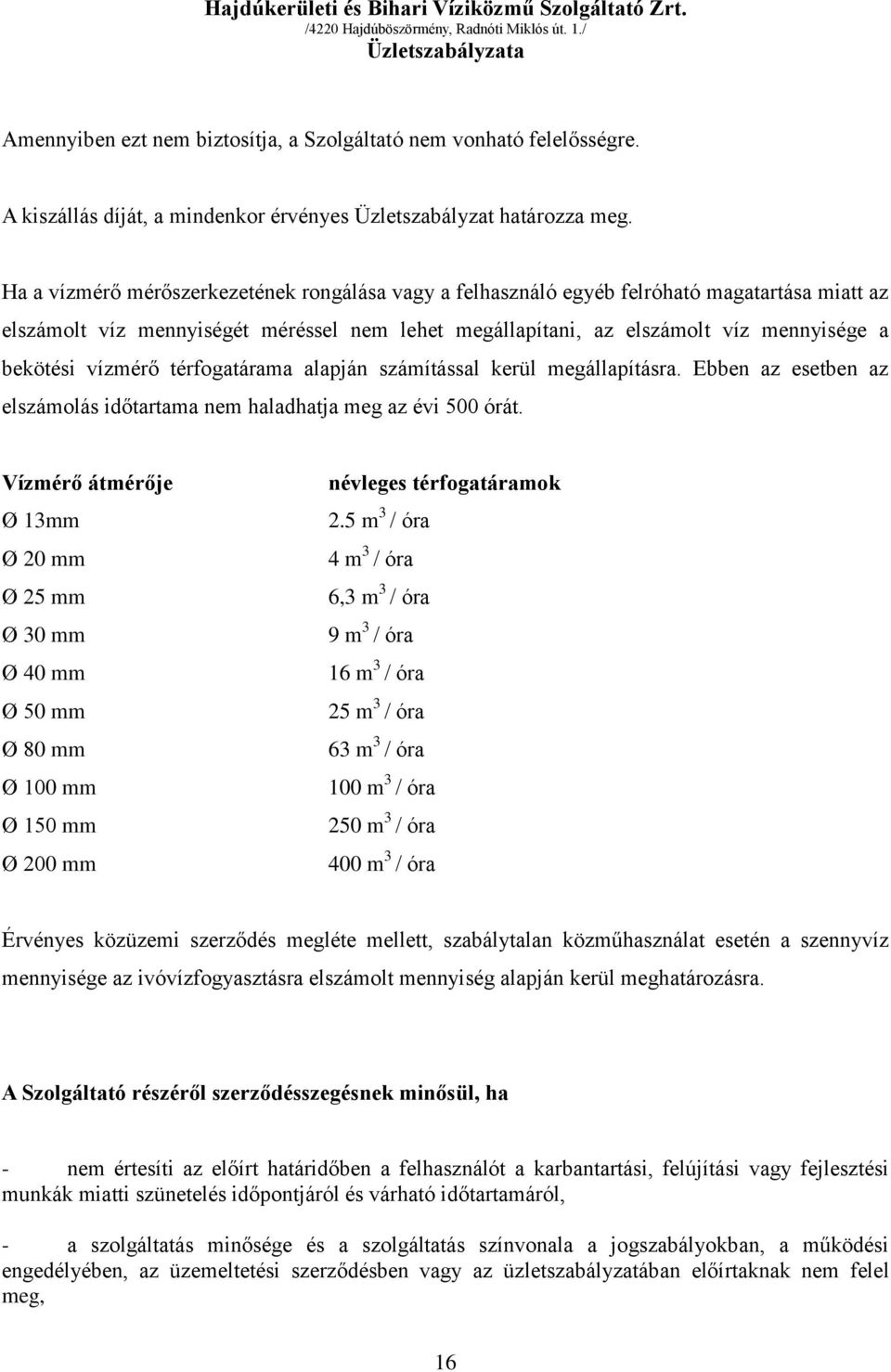 vízmérő térfogatárama alapján számítással kerül megállapításra. Ebben az esetben az elszámolás időtartama nem haladhatja meg az évi 500 órát.