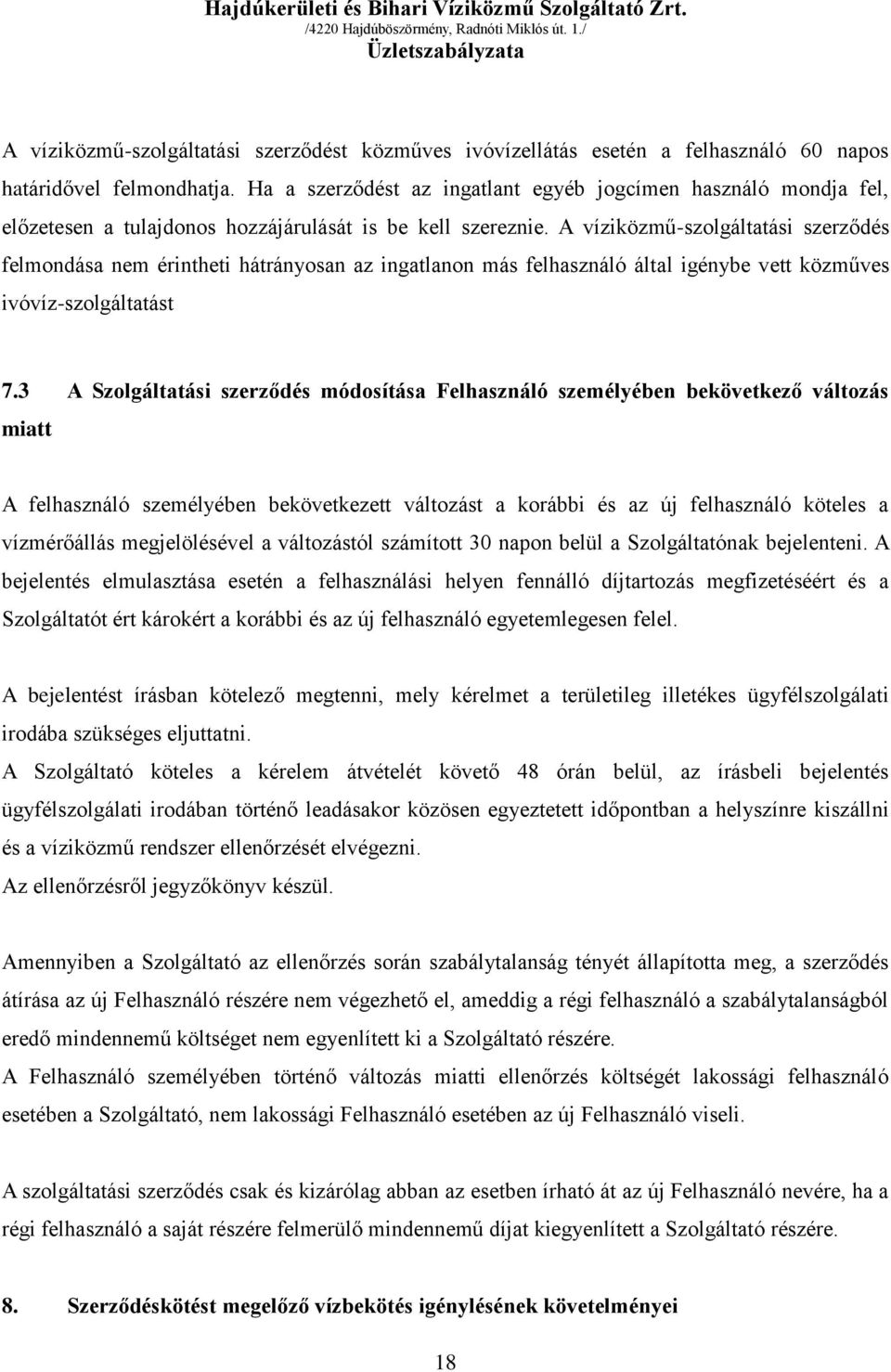 A víziközmű-szolgáltatási szerződés felmondása nem érintheti hátrányosan az ingatlanon más felhasználó által igénybe vett közműves ivóvíz-szolgáltatást 7.