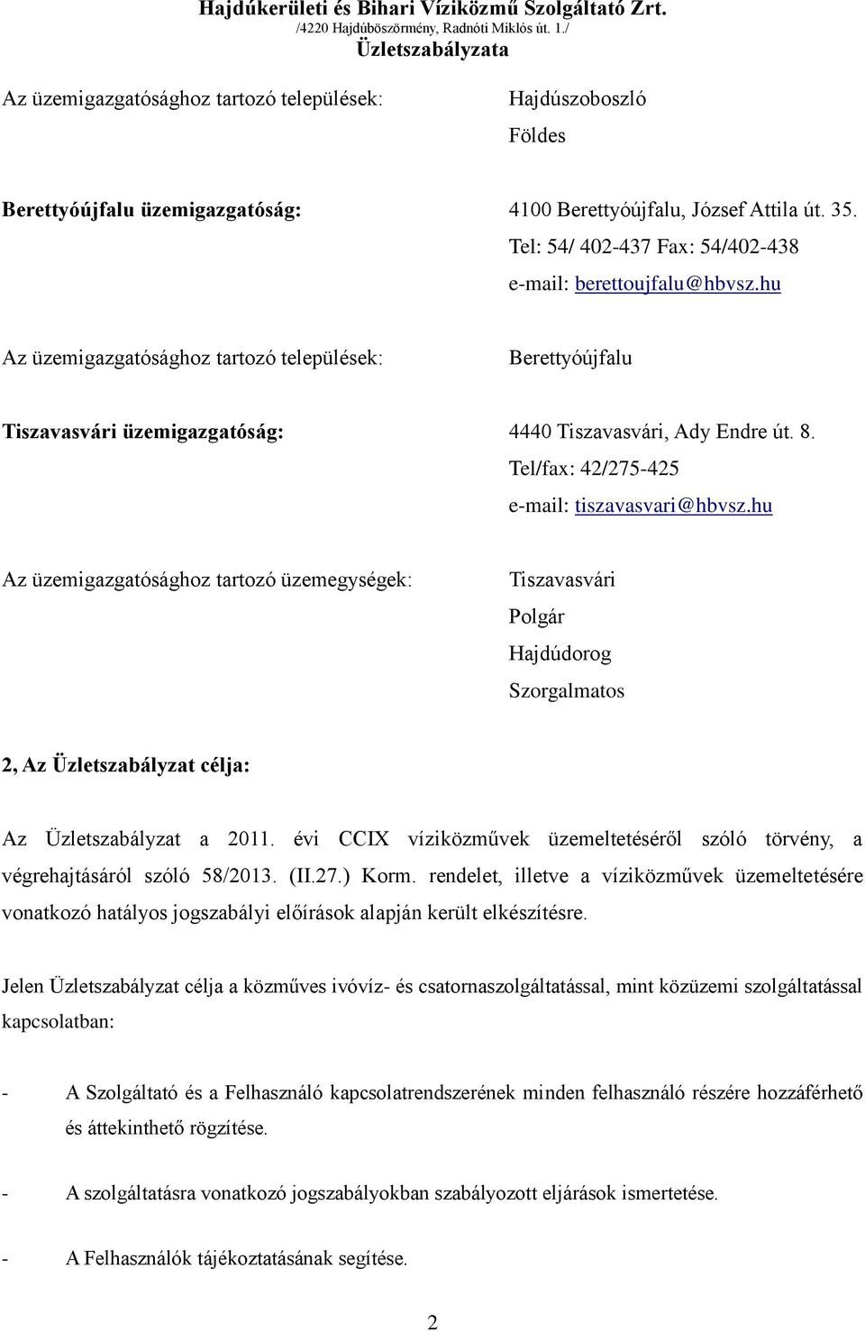 Tel/fax: 42/275-425 e-mail: tiszavasvari@hbvsz.hu Az üzemigazgatósághoz tartozó üzemegységek: Tiszavasvári Polgár Hajdúdorog Szorgalmatos 2, Az Üzletszabályzat célja: Az Üzletszabályzat a 2011.