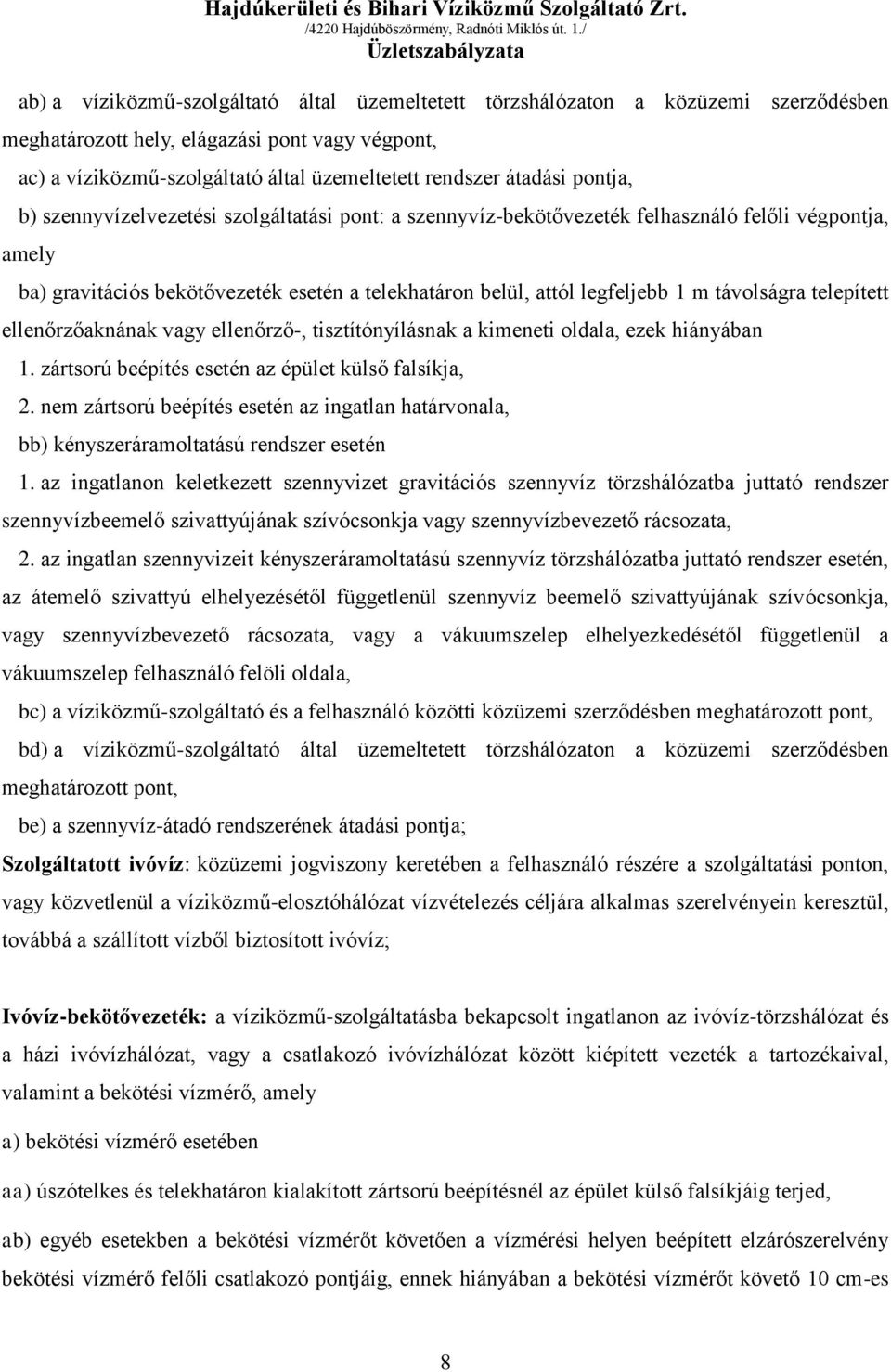 távolságra telepített ellenőrzőaknának vagy ellenőrző-, tisztítónyílásnak a kimeneti oldala, ezek hiányában 1. zártsorú beépítés esetén az épület külső falsíkja, 2.