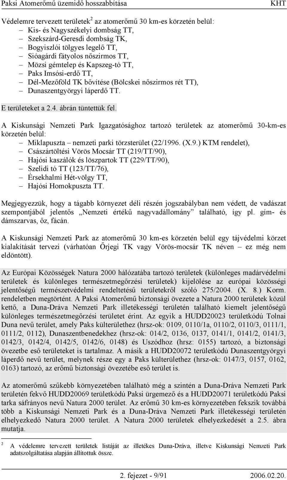 A Kiskunsági Nemzeti Park Igazgatósághoz tartozó területek az atomerőmű 30-km-es körzetén belül: Miklapuszta nemzeti parki törzsterület (22/199