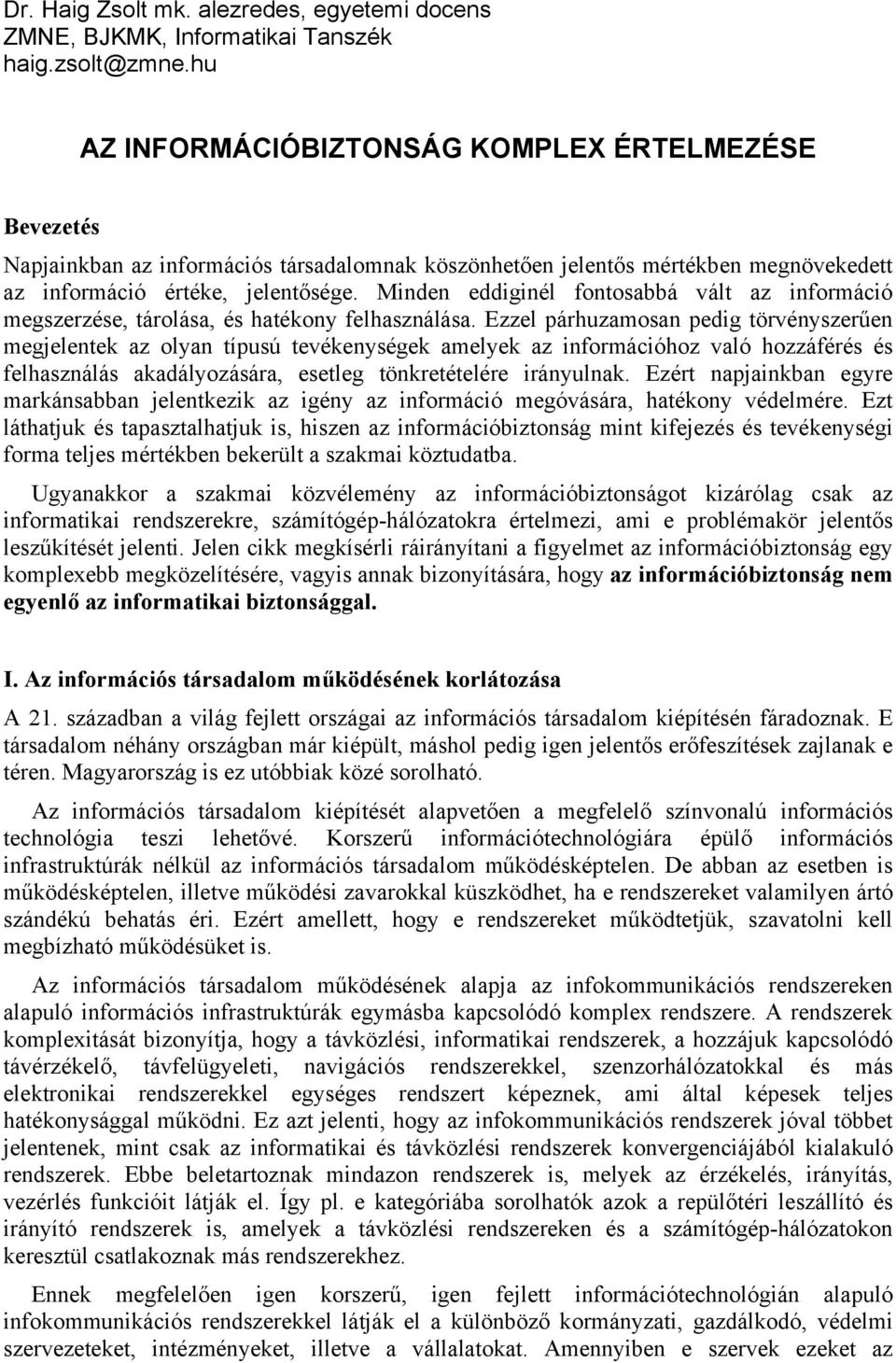 Minden eddiginél fontosabbá vált az információ megszerzése, tárolása, és hatékony felhasználása.