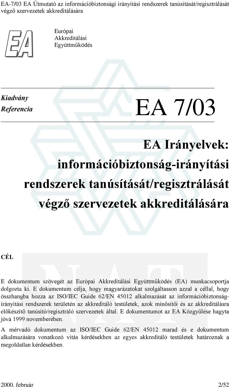 E dokumentum célja, hogy magyarázatokat szolgáltasson azzal a céllal, hogy összhangba hozza az ISO/IEC Guide 62/EN 45012 alkalmazását az információbiztonságirányítási rendszerek területén az