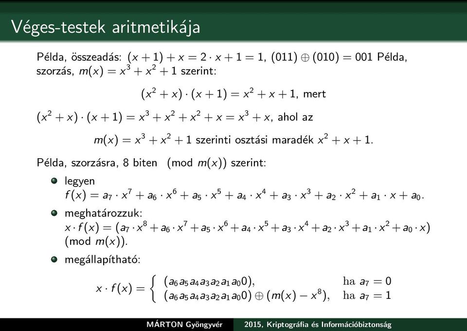 Példa, szorzásra, 8 biten (mod m(x)) szerint: legyen f (x) = a 7 x 7 + a 6 x 6 + a 5 x 5 + a 4 x 4 + a 3 x 3 + a 2 x 2 + a 1 x + a 0.