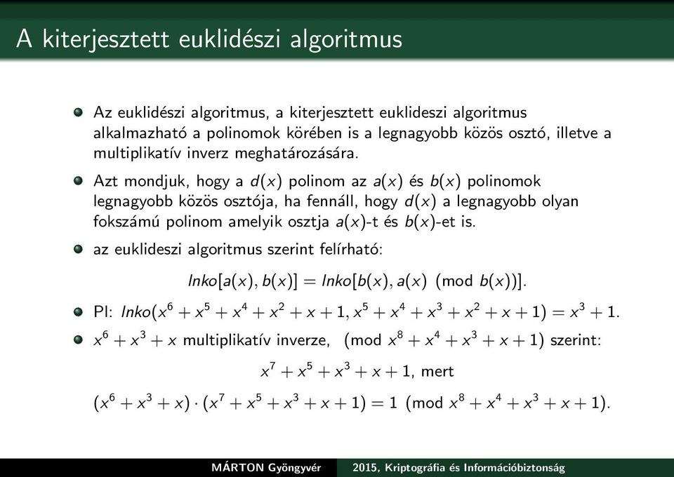 Azt mondjuk, hogy a d(x) polinom az a(x) és b(x) polinomok legnagyobb közös osztója, ha fennáll, hogy d(x) a legnagyobb olyan fokszámú polinom amelyik osztja a(x)-t és b(x)-et is.