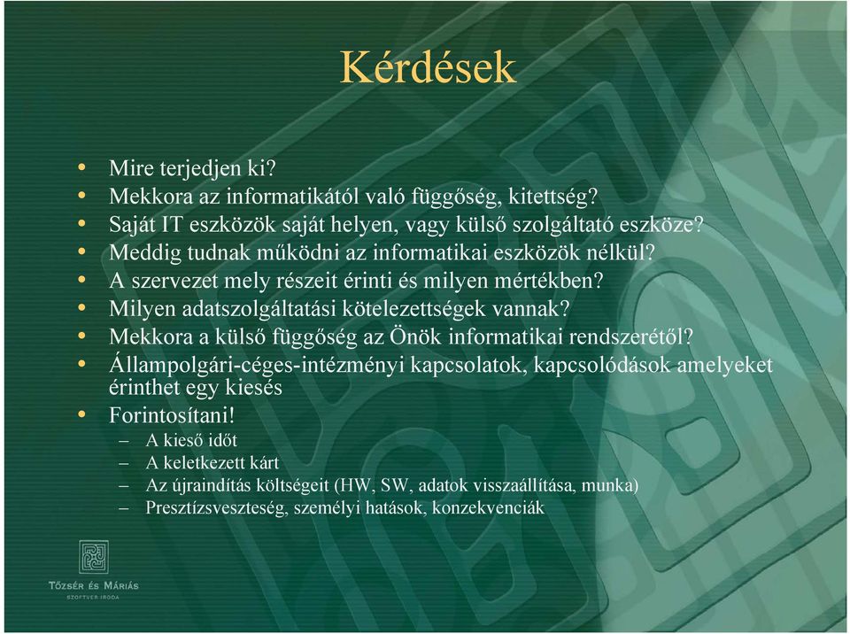 Milyen adatszolgáltatási kötelezettségek vannak? Mekkora a külső függőség az Önök informatikai rendszerétől?