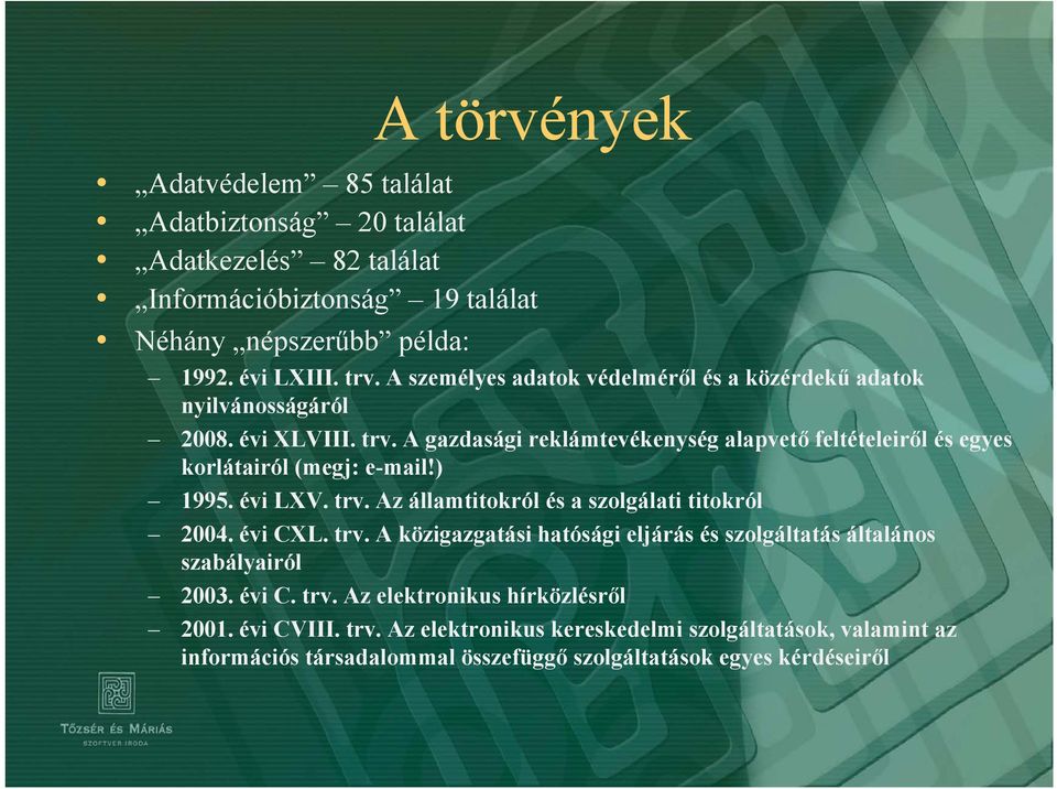 ) 1995. évi LXV. trv. Az államtitokról és a szolgálati titokról 2004. évi CXL. trv. A közigazgatási hatósági eljárás és szolgáltatás általános szabályairól 2003. évi ic. trv. Az elektronikus lkt hírközlésről 2001.