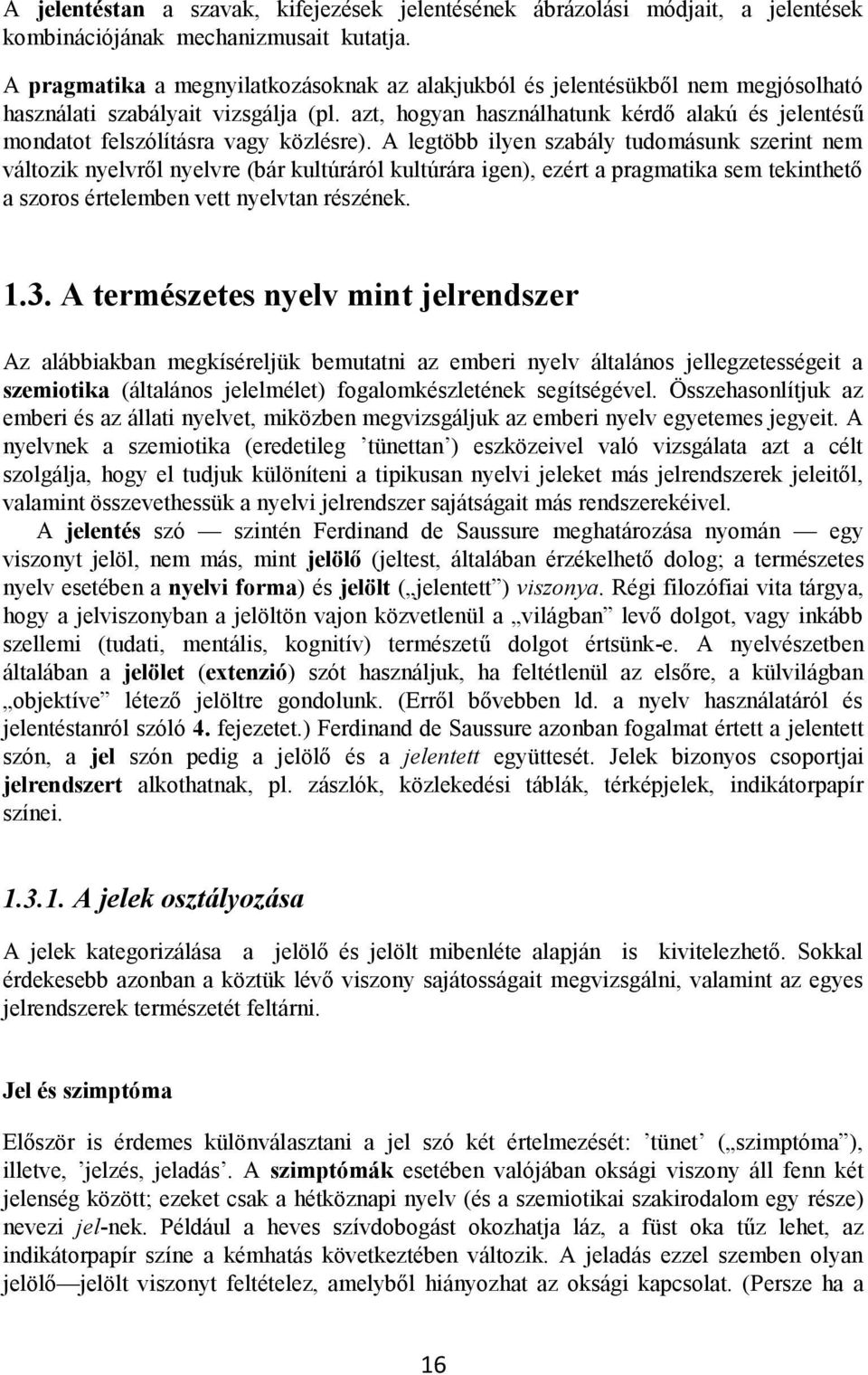 azt, hogyan használhatunk kérdő alakú és jelentésű mondatot felszólításra vagy közlésre).