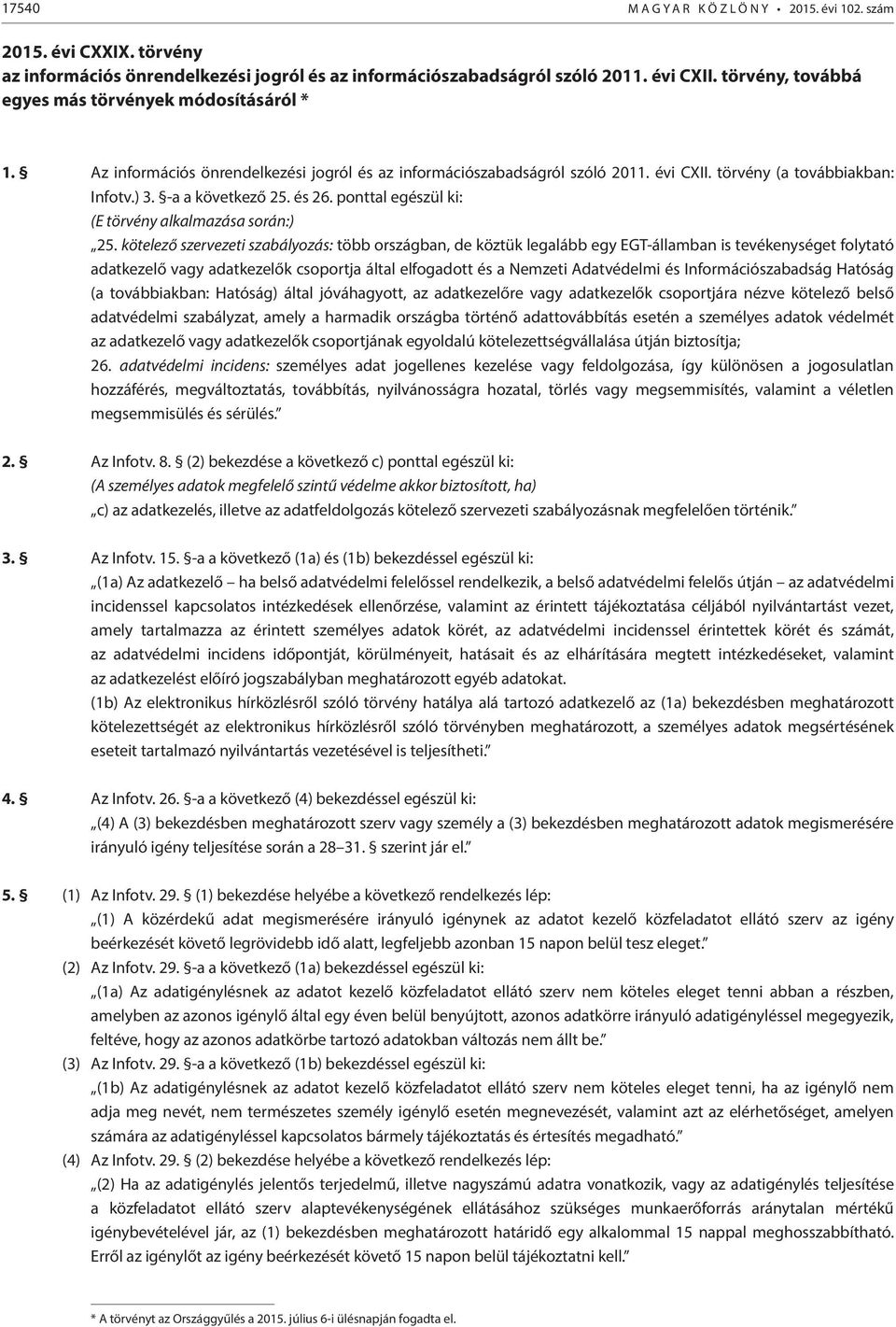 és 26. ponttal egészül ki: (E törvény alkalmazása során:) 25.