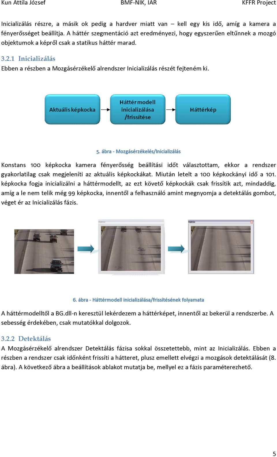 1 Inicializálás Ebben a részben a Mozgásérzékelő alrendszer Inicializálás részét fejteném ki. 5.