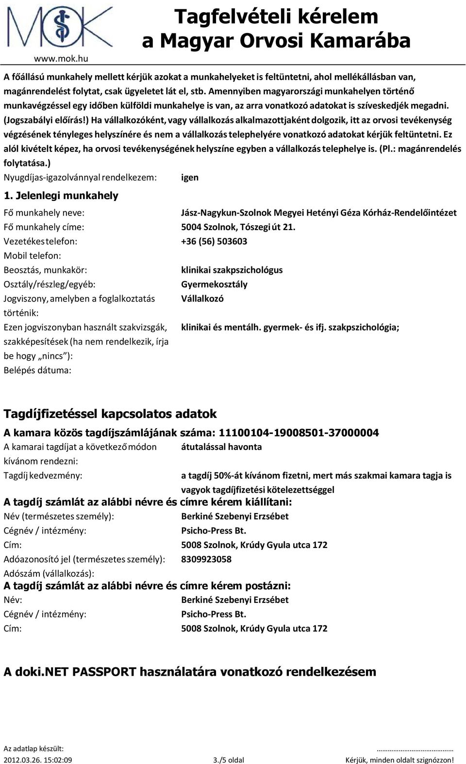 ) Ha vállalkozóként, vagy vállalkozás alkalmazottjaként dolgozik, itt az orvosi tevékenység végzésének tényleges helyszínére és nem a vállalkozás telephelyére vonatkozó adatokat kérjük feltüntetni.