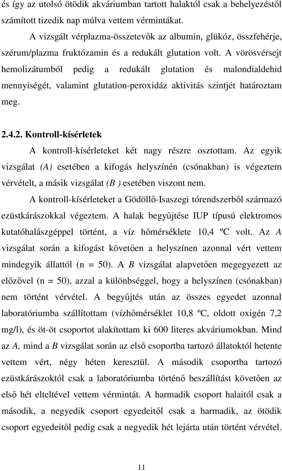 A vörösvérsejt hemolizátumból pedig a redukált glutation és malondialdehid mennyiségét, valamint glutation-peroxidáz aktivitás szintjét határoztam meg. 2.