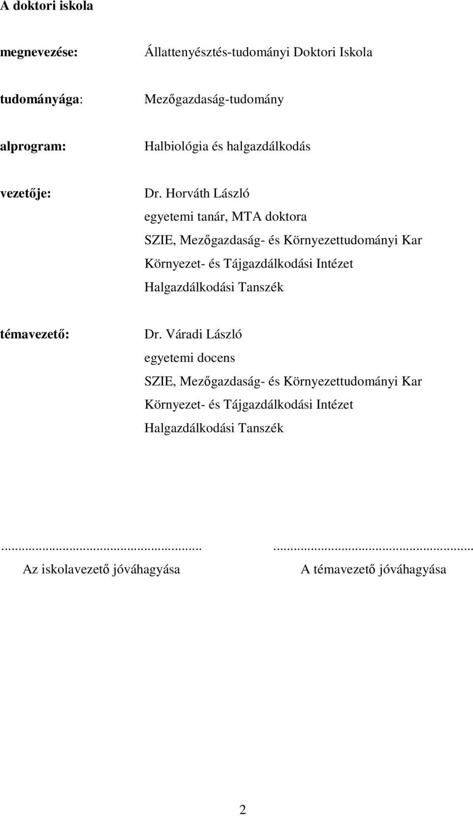 Horváth László egyetemi tanár, MTA doktora SZIE, Mezıgazdaság- és Környezettudományi Kar Környezet- és Tájgazdálkodási Intézet