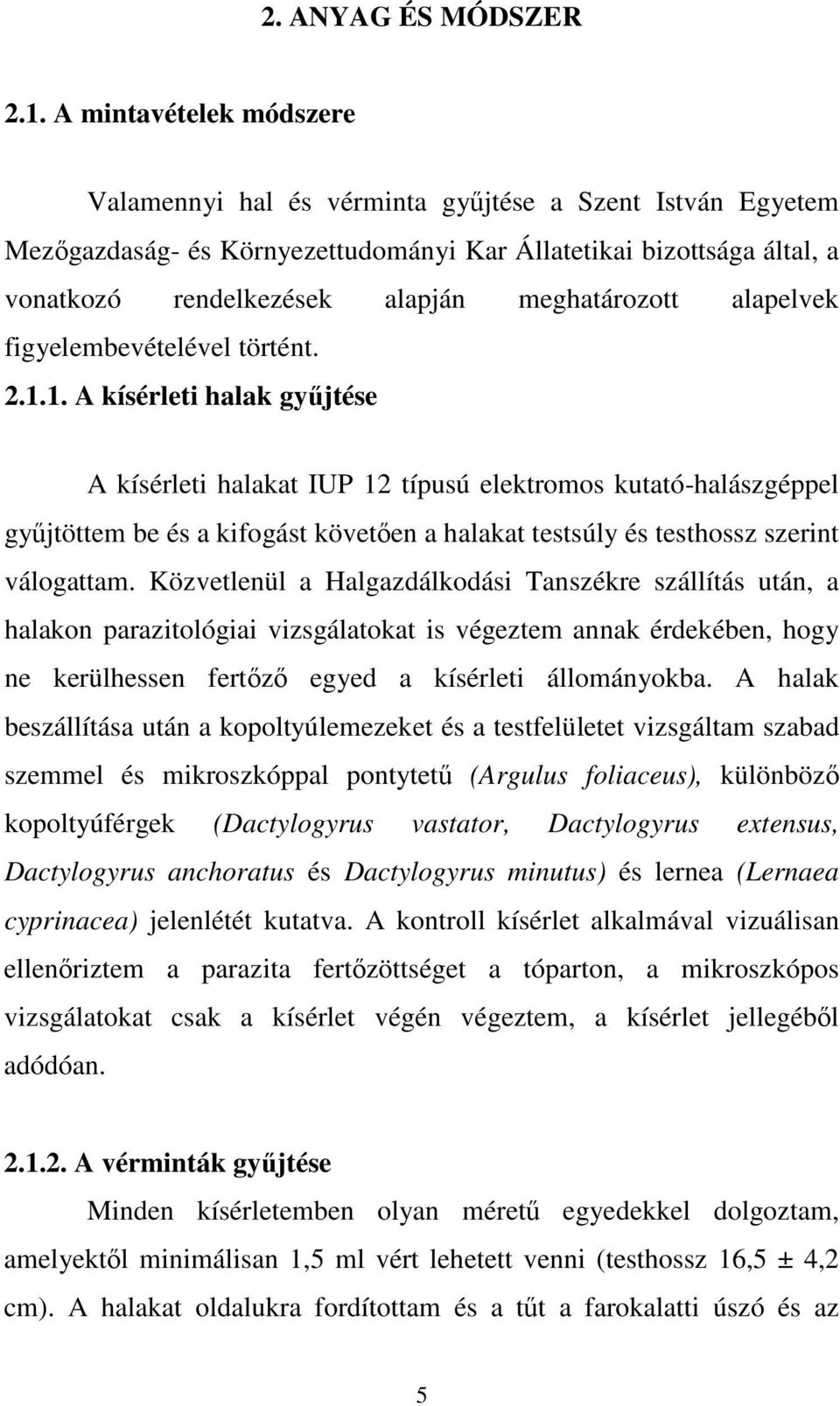 meghatározott alapelvek figyelembevételével történt. 2.1.