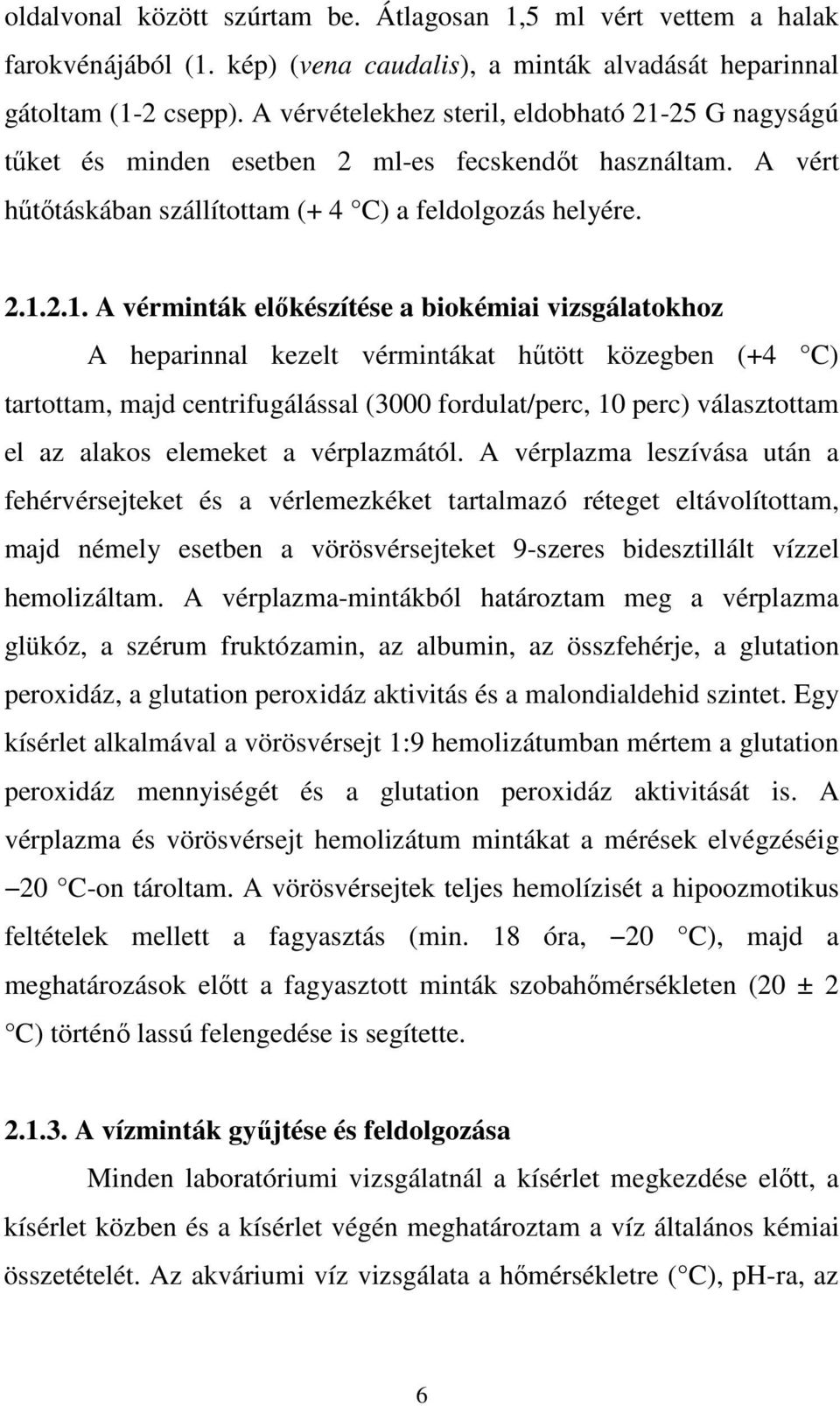 25 G nagyságú tőket és minden esetben 2 ml-es fecskendıt használtam. A vért hőtıtáskában szállítottam (+ 4 C) a feldolgozás helyére. 2.1.