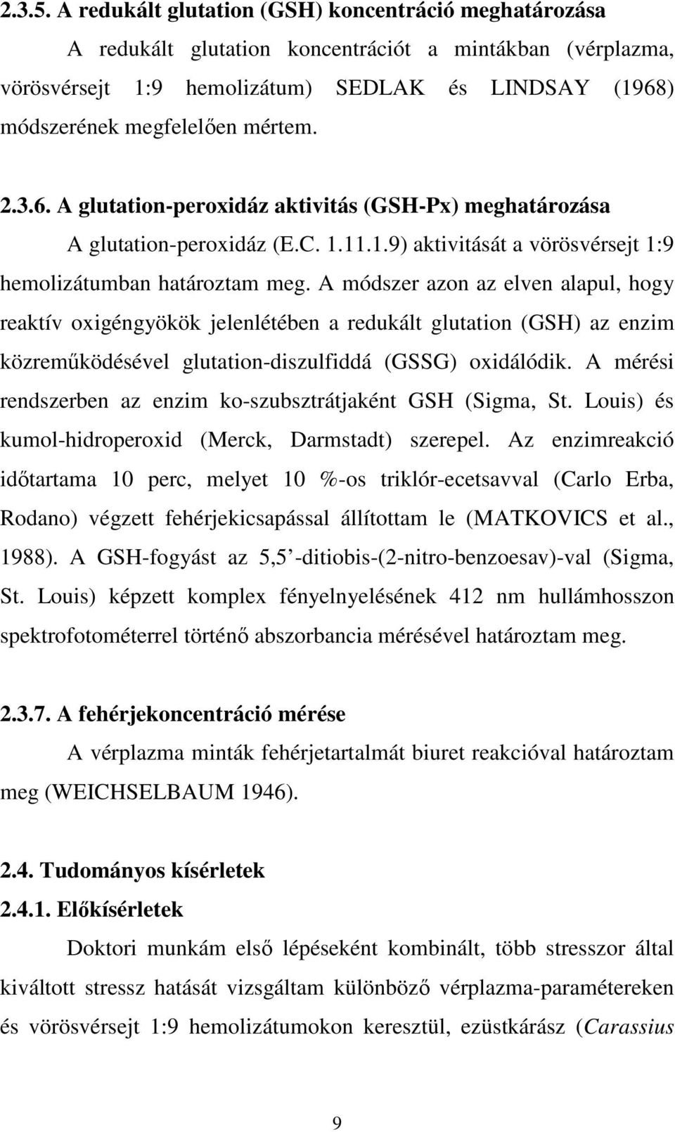 2.3.6. A glutation-peroxidáz aktivitás (GSH-Px) meghatározása A glutation-peroxidáz (E.C. 1.11.1.9) aktivitását a vörösvérsejt 1:9 hemolizátumban határoztam meg.