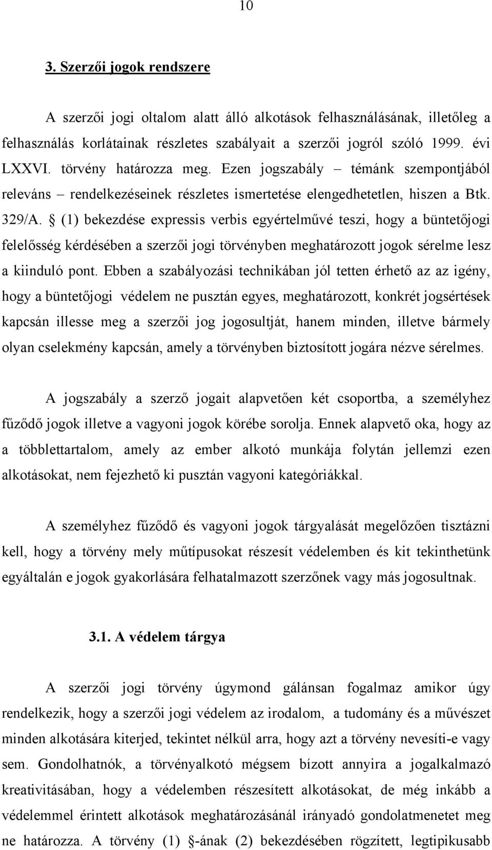 (1) bekezdése expressis verbis egyértelművé teszi, hogy a büntetőjogi felelősség kérdésében a szerzői jogi törvényben meghatározott jogok sérelme lesz a kiinduló pont.