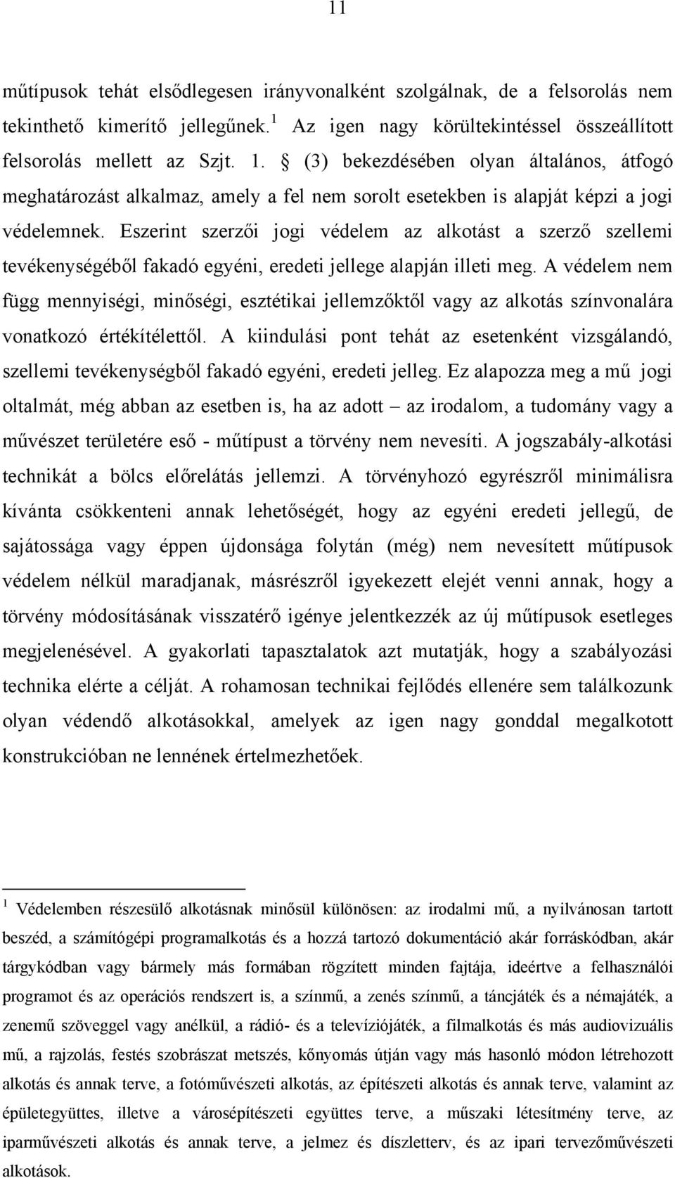 (3) bekezdésében olyan általános, átfogó meghatározást alkalmaz, amely a fel nem sorolt esetekben is alapját képzi a jogi védelemnek.