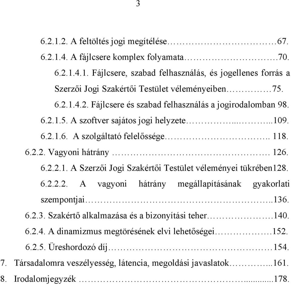 6.2.2.2. A vagyoni hátrány megállapításának gyakorlati szempontjai..136. 6.2.3. Szakértő alkalmazása és a bizonyítási teher.140. 6.2.4. A dinamizmus megtörésének elvi lehetőségei.152