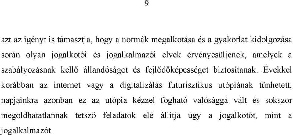 Évekkel korábban az internet vagy a digitalizálás futurisztikus utópiának tűnhetett, napjainkra azonban ez az utópia