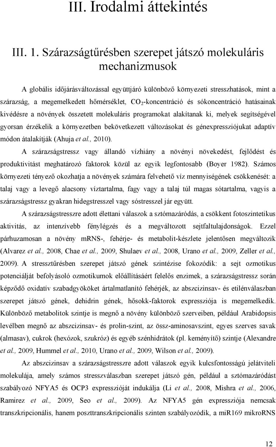 CO2-koncentráció és sókoncentráció hatásainak kivédésre a növények összetett molekuláris programokat alakítanak ki, melyek segítségével gyorsan érzékelik a környezetben bekövetkezett változásokat és