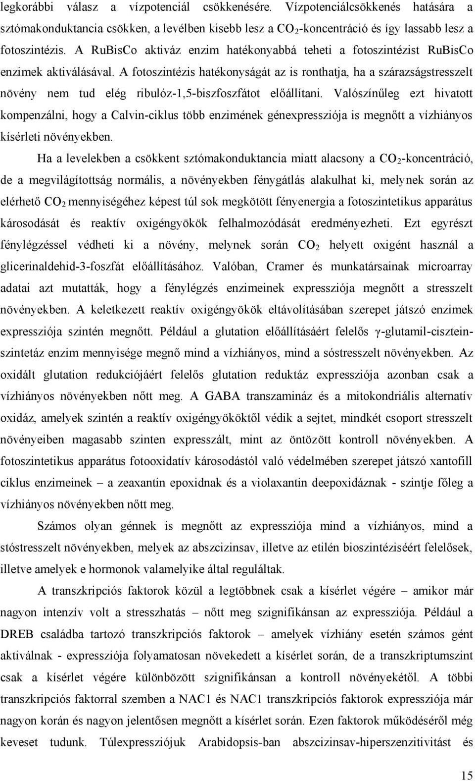 A fotoszintézis hatékonyságát az is ronthatja, ha a szárazságstresszelt növény nem tud elég ribulóz-1,5-biszfoszfátot előállítani.