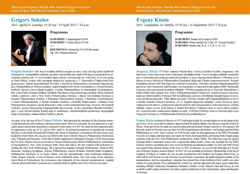 30 óra / 16 September 2013 7.30 p.m. SCHUBERT: Sonata in D major D 850 SCRIABIN: Piano Sonata No 2 Op. 19 Sonata-Fantasy SCRIABIN: Etudes Op.