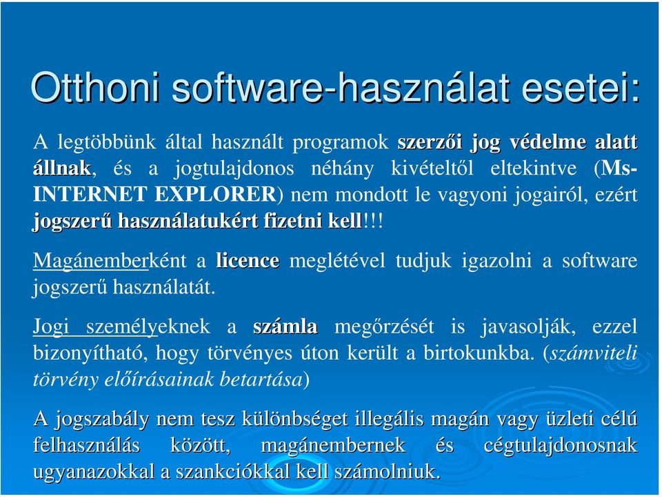 !! Magánemberként a licence meglétével tudjuk igazolni a software jogszerű használatát.