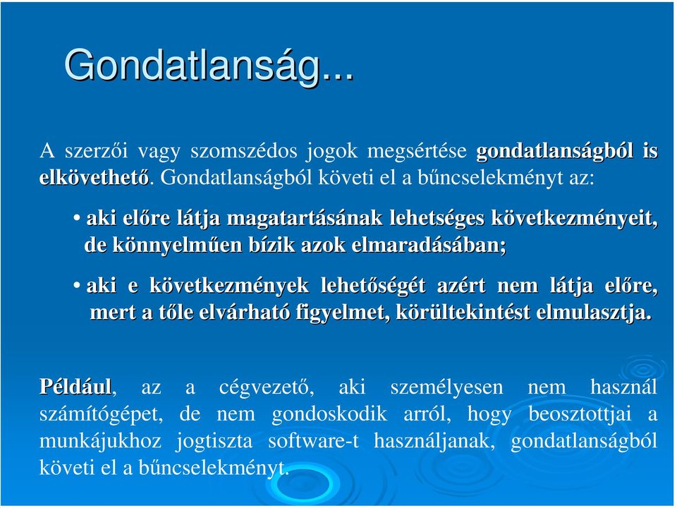 elmaradásában; aki e következmk vetkezmények lehetőségét t azért nem látja l előre, mert a tőle t elvárhat rható figyelmet, körültekintk ltekintést