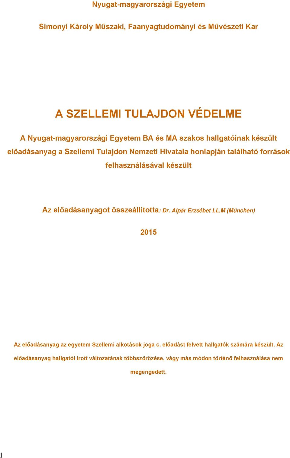 készült Az előadásanyagot összeállította: Dr. Alpár Erzsébet LL.M (München) 2015 Az előadásanyag az egyetem Szellemi alkotások joga c.