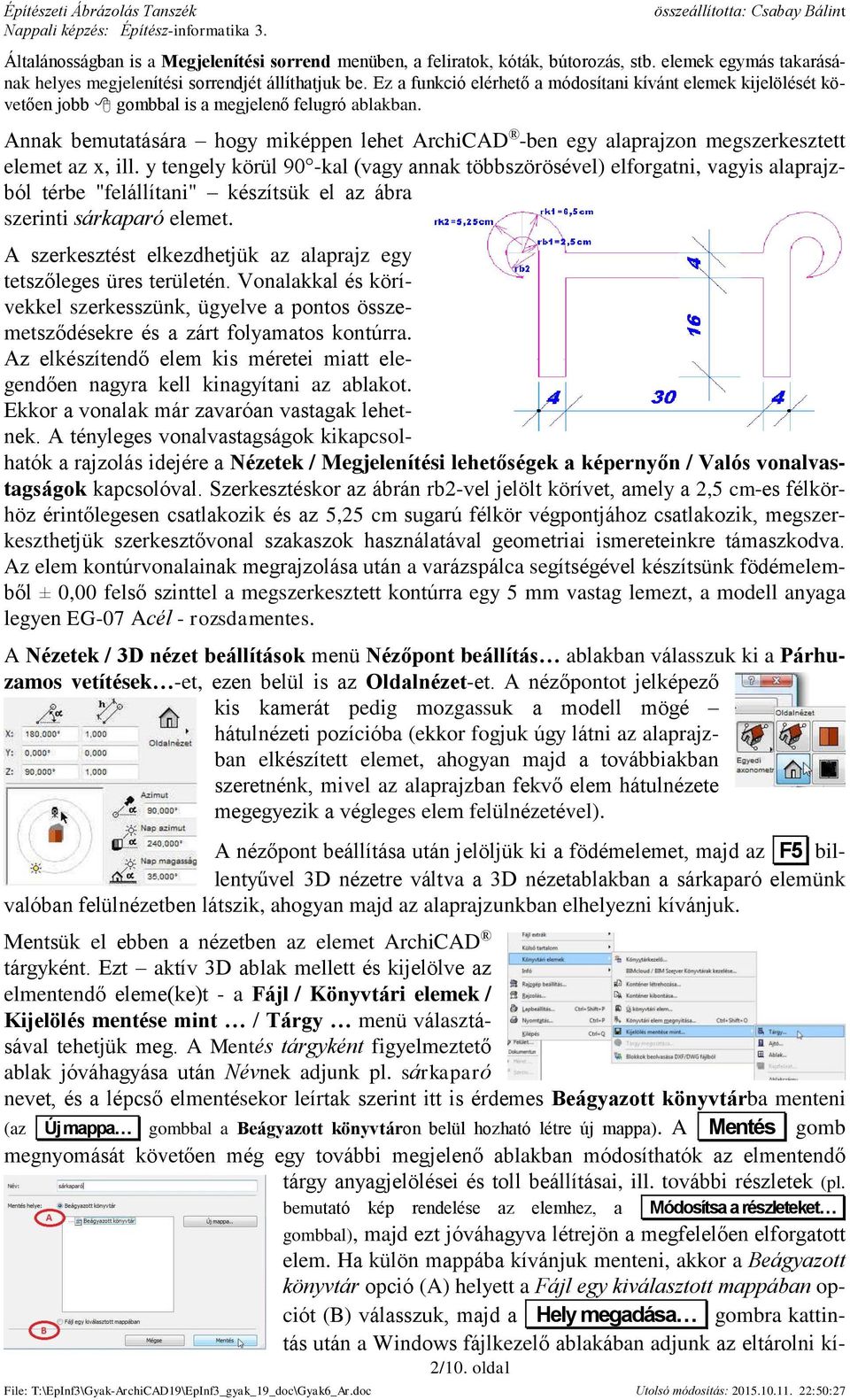 Annak bemutatására hogy miképpen lehet ArchiCAD -ben egy alaprajzon megszerkesztett elemet az x, ill.