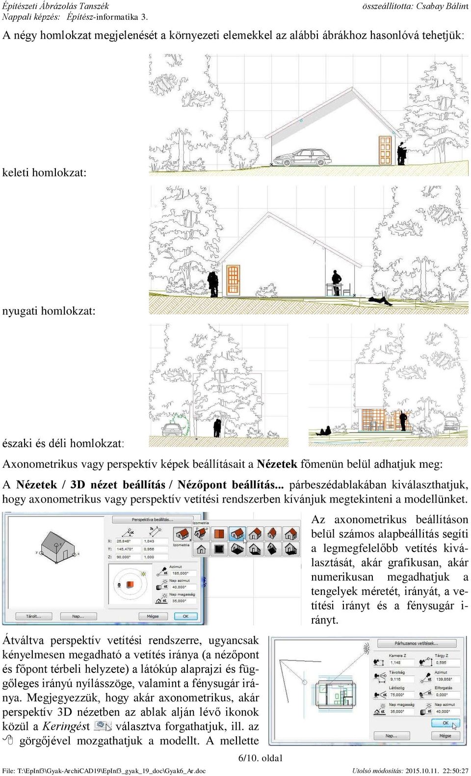 .. párbeszédablakában kiválaszthatjuk, hogy axonometrikus vagy perspektív vetítési rendszerben kívánjuk megtekinteni a modellünket.