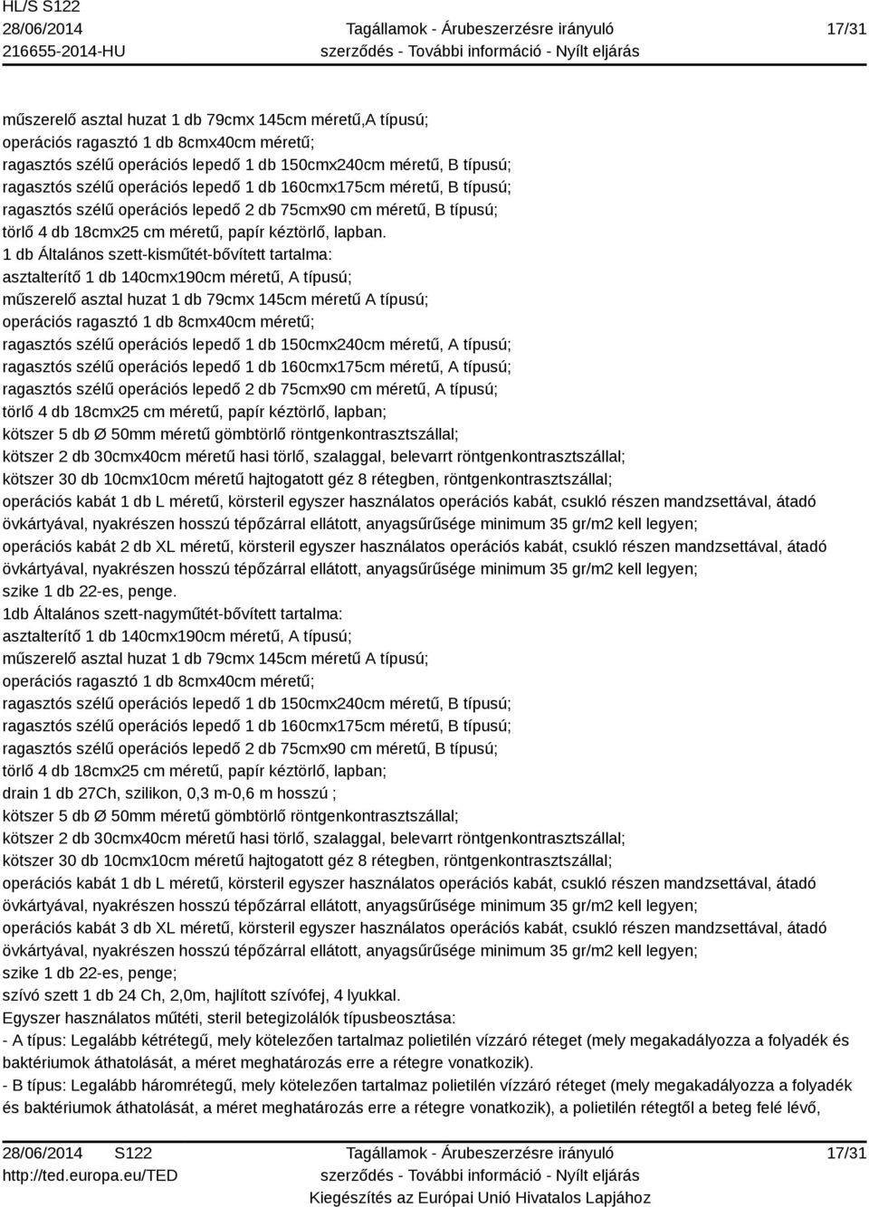 1 db Általános szett-kisműtét-bővített tartalma: asztalterítő 1 db 140cmx190cm méretű, A típusú; műszerelő asztal huzat 1 db 79cmx 145cm méretű A típusú; operációs ragasztó 1 db 8cmx40cm méretű;