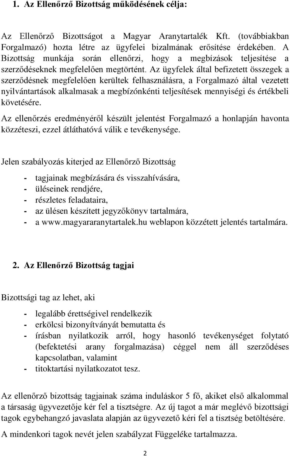 Az ügyfelek által befizetett összegek a szerződésnek megfelelően kerültek felhasználásra, a Forgalmazó által vezetett nyilvántartások alkalmasak a megbízónkénti teljesítések mennyiségi és értékbeli