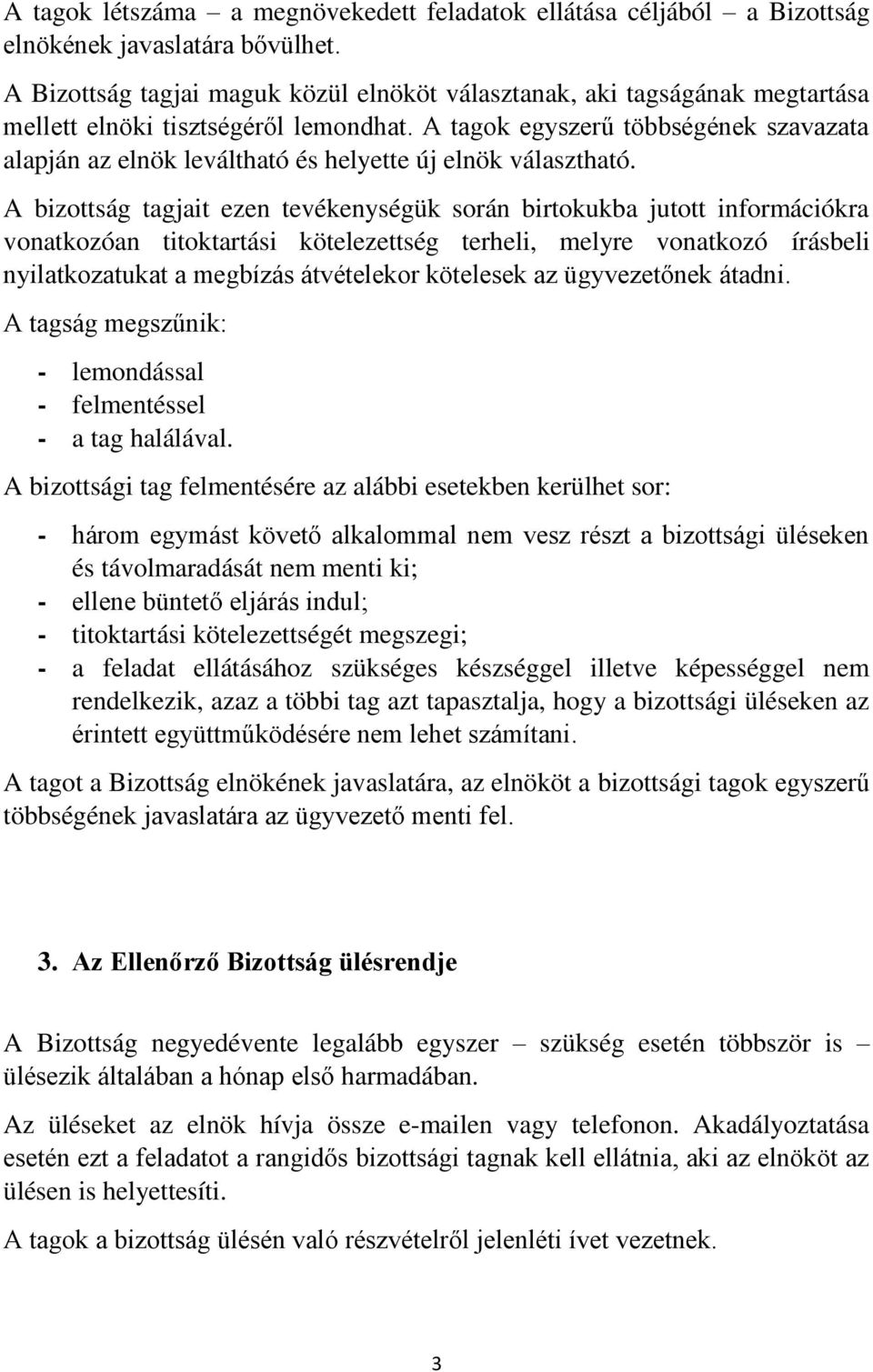 A tagok egyszerű többségének szavazata alapján az elnök leváltható és helyette új elnök választható.