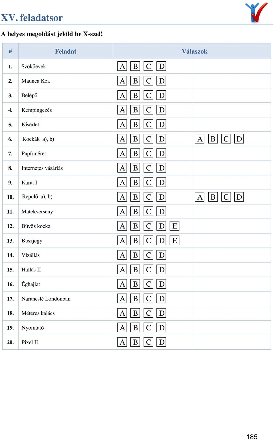 Internetes vásárlás 9. arát I 1. Repülő a), b) 11. Matekverseny 12. űvös kocka E 13.