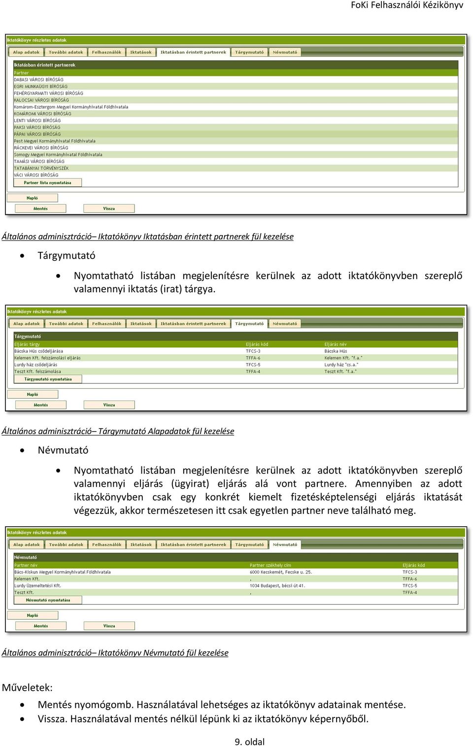 Általános adminisztráció Tárgymutató Alapadatok fül kezelése Névmutató Nyomtatható listában megjelenítésre kerülnek az adott iktatókönyvben szereplő valamennyi eljárás (ügyirat) eljárás alá vont