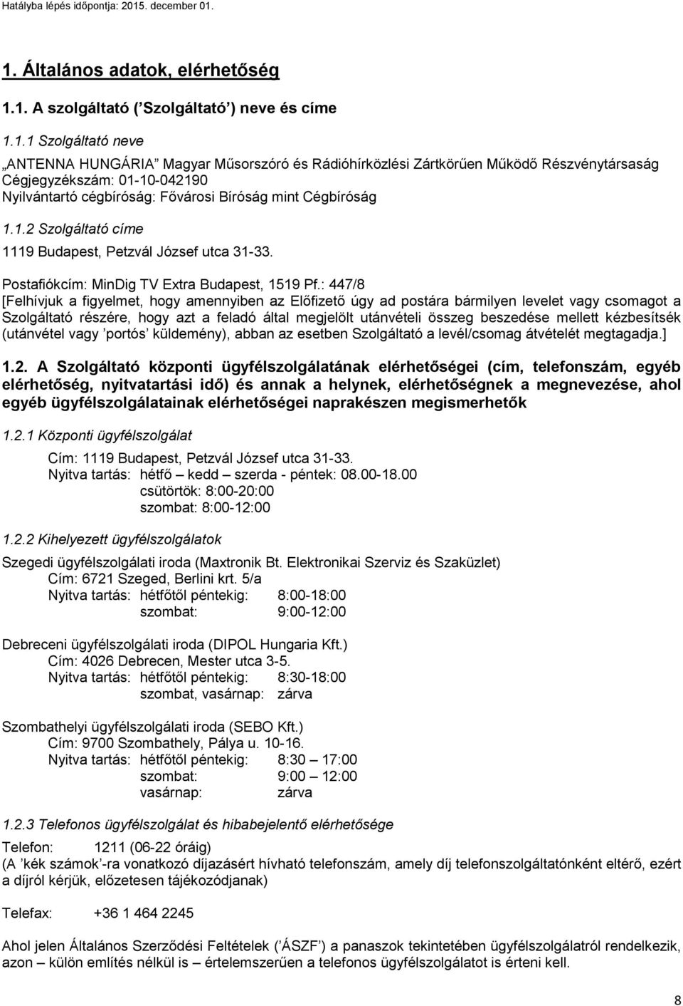 : 447/8 [Felhívjuk a figyelmet, hogy amennyiben az Előfizető úgy ad postára bármilyen levelet vagy csomagot a Szolgáltató részére, hogy azt a feladó által megjelölt utánvételi összeg beszedése