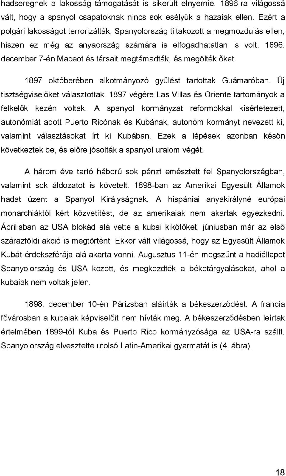 1897 októberében alkotmányozó gyűlést tartottak Guámaróban. Új tisztségviselőket választottak. 1897 végére Las Villas és Oriente tartományok a felkelők kezén voltak.