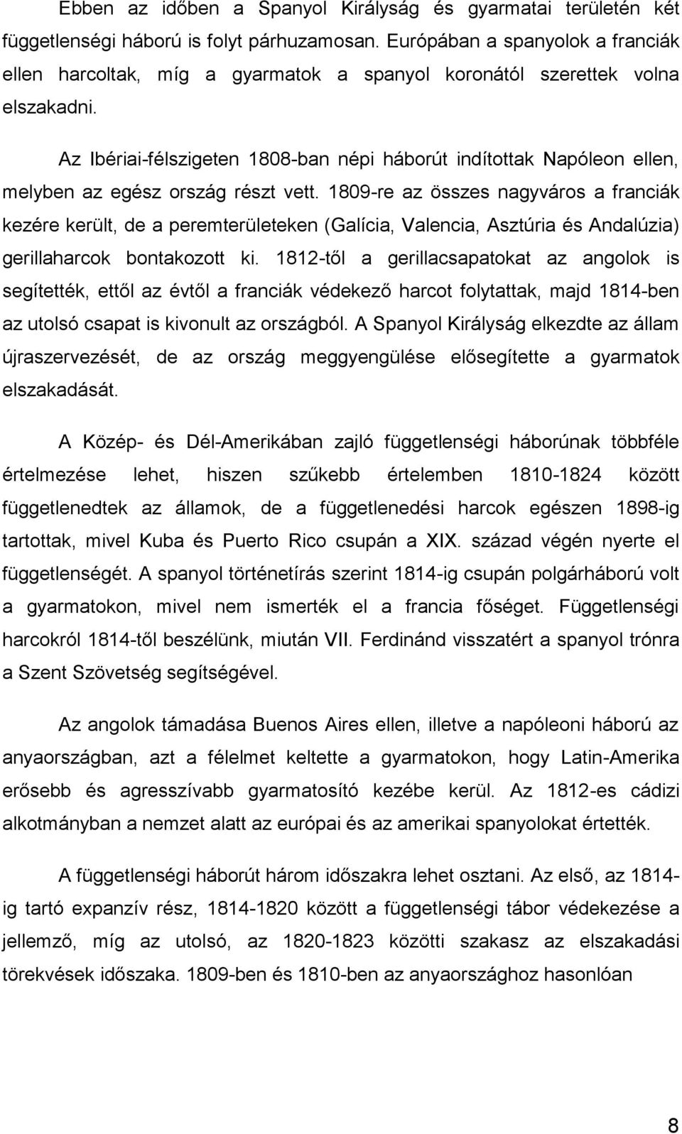 Az Ibériai-félszigeten 1808-ban népi háborút indítottak Napóleon ellen, melyben az egész ország részt vett.