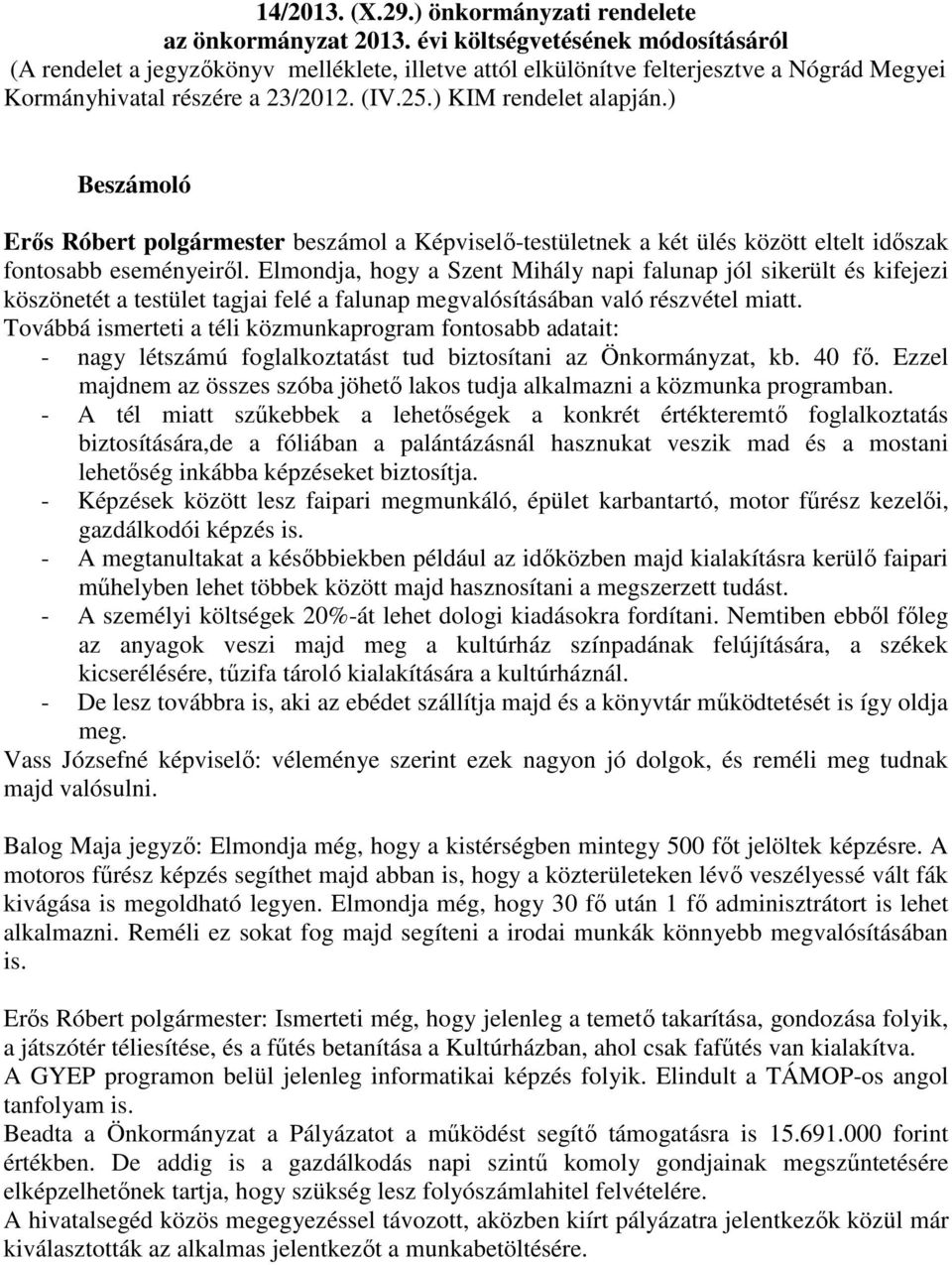 ) Beszámoló Erős Róbert polgármester beszámol a Képviselő-testületnek a két ülés között eltelt időszak fontosabb eseményeiről.